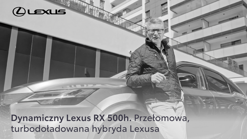 Dynamiczny Lexus RX 500h. Przełomowa, turbodoładowana hybryda Lexusa