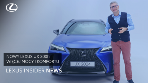Lexus UX 300h 2024 - ewolucja komfortu i technologii | Lexus Insider News