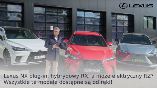 Lexus NX plug-in, hybrydowy RX, a może elektryczny RZ? Wszystkie te modele dostępne są od ręki!