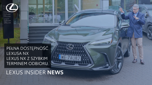 Lexus NX z szybkim terminem odbioru. Pełna dostępność modelu | Lexus Insider News