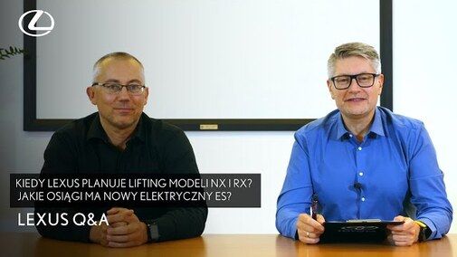 Kiedy Lexus planuje lifting modeli NX i RX? Jakie osiągi ma nowy elektryczny ES? | Lexus Q&A