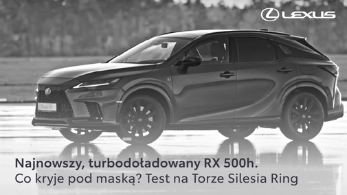 Najnowszy, turbodoładowany RX 500h. Co kryje pod maską? Test na Torze Silesia Ring
